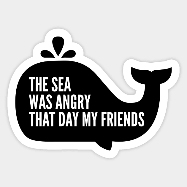 The Sea Was Angry That Day My Friends Sticker by Cosmo Gazoo